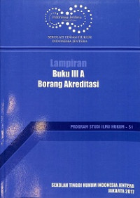 Lampiran Buku III A Borang Akreditasi : Program Studi Ilmu Hukum - S1 Fakultas Hukum