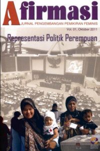 Afirmasi: Jurnal Pengembangan pemikiran feminis : Representasi Politik Perempuan : Vol. 01, Oktober 2011