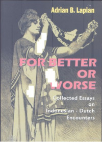 For Better or Worse: collected essays on Indonesia-Dutch encounters