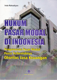 Hukum Pasar Modal Di Indonesia: Pengawasan Pasar Modal Pasca Terbentuknya Otoritas Jasa Keuangan