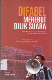 Difabel merebut bilik suara : konstribusi gerakan difabilitas dalam pemilu indonesia