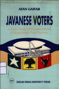 Javanese Voters : A Case Study of Election Under a Hegemonic Party System