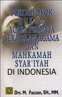 Pokok-Pokok Hukum Acara Perdata Peradilan Agama Dan Mahkamah Syar'iah Di Indonesia