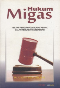 Hukum Migas : Telaah Penggunaan Hukum Pidana Dalam Perundang-Undangan