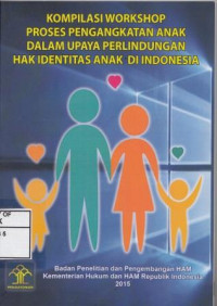 Kompilasi Workshop Proses Pengangkatan Anak Dalam Upaya Perlindungan Hak Identitas Anak di Indonesia
