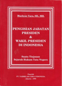 Pengisian Jabatan Presiden dan Wakil Presiden di Indonesia : Suatu Tinjauan Sejarah Hukum Tata Negara