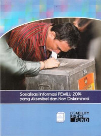Sosialisasi Informasi PEMILU 2014 yang Aksesibel dan Non Diskriminasi