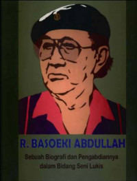 R. Basoeki Abdullah : sebuah biografi dann pengabdiannya dalam bidang seni lukis