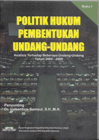 Politik Hukum Pembentukan Undang-undang: Analisis terhadap beberapa undang-undang tahun 2004-2009