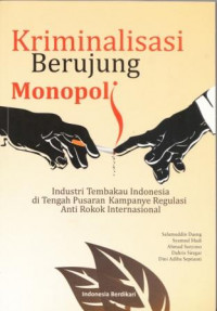 Kriminalisasi Berujung Monopoli: Industri Tembakau Indonesia di Tengah Pusaran Kampanye Regulasi Anti Rokok Internasional