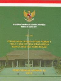 Peraturan Pemerintah Republik Indonesia Nomor 70 Tahun 1991 tentang Pelaksanaan Undang-undang Nomor 4 Tahun 1990 Tentang Serah-simpan Karya Cetak dan Karya Rekam