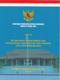 Peraturan Pemerintah Republik Indonesia Nomor 23 Tahun 1999 tentang Pelaksanaan Serah-Simpan dan Pengelolaan Karya Rekam Film Ceritera atau Film Dokumenter
