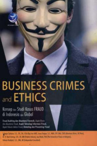 Business Crimes and Ethics: Konsep dan Studi Kasus Fraud di Indonesia dan Global (Fraud Auditing dan Akuntansi Forensik, Aspek Bisnis dan Akuntansi-Fraud, Aspek Teknologi Informasi-Fraud, Aspek Hukum dalam Fraud, Detecting dan Preventing Fraud)