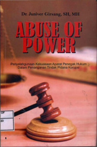 Abuse of Power: penyalahgunaan kekuasaan Aparat Penegak Hukum Dalam penanganan Tindak Pidana korupsi