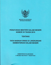 Peraturan Menteri Dalam Negeri Nomor 55 Tahun 2010 tentang Tata Naskah Dinas di Lingkungan Kementerian Dalam Negeri
