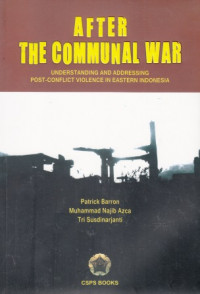 After The Communal War: Understanding and Addressing Post-Conflict Violence in Eastern Indonesia