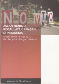 Jalan Menuju Kedaulatan Pangan di Indonesia: Antara Proposal G33 WTO dan Kebijakan Pangan Nasional/ The Path to Food Sovereignty in Indonesia: Between WTO 33 and National Food Policy