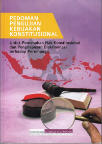 Pedoman Pengujian Kebijakan Konstitusional Untuk Pemenuhan Hak Konstitusional dan Penghapusan Diskriminasi terhadap Perempuan