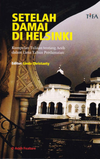 Setelah Damai di Helsinki: Kumpulan Tulisan tentang Aceh dalam Lima Tahun Perdamaian