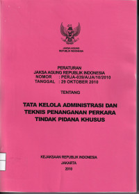 Peraturan Jaksa Agung Republik Indonesia Nomor PERJA-039/A/JA/10/2010 tentang Tata Kelola Administrasi dan Teknis Penanganan Perkara Tindak Pidana Khusus