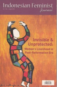 Indonesian Feminist Journal: invisible & Unprotected: Women's Livelihood in Post-Reformation Era Vol. 1 No. 1, August 2013