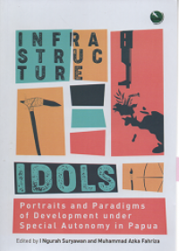 Infrastructure Idols: Portraits and Paradigms of Development under Special Autonomy in Papua