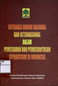 Interaksi Hukum Nasional dan Internasional Dalam Pencegahan Dan Pemberantasan Separatisme di Indonesia