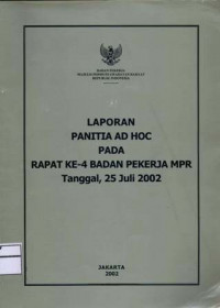 Laporan Panitia AD HOC Pada Rapat Ke-4 Badan Pekerja MPR Tanggal, 25 Juli 2002