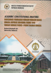 Academic Constitutional Drafting: rancangan Perubahan Undang-Undang Dasar Negara republik indonesia tahun 1945 terkait dengan Pokok-Pokok haluan Negara: Naskah Akademik dari  Universitas Indonesia
