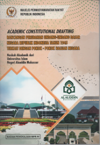 Academic Constitutional Drafting: rancangan Perubahan Undang-Undang Dasar Negara republik indonesia tahun 1945 terkait dengan Pokok-Pokok haluan Negara: Naskah Akademik dari Universitas Islam Negeri Alauddin Makassar