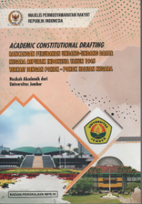 Academic Constitutional Drafting: rancangan Perubahan Undang-Undang Dasar Negara republik indonesia tahun 1945 terkait dengan Pokok-Pokok haluan Negara: Naskah Akademik dari Universitas Jember