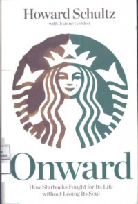 Onward ( How Starbucks Fought for Its Life Without Losing Its Soul )
