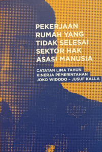 Pekerjaan rumah yang tidak selesai sektor hak asasi manusia: catatan lima tahun kinerja pemerintahan Joko Widodo - Jusuf Kalla