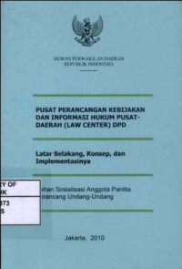 Pusat Perancangan Kebijakan Dan Informasi Hukum Pusat - Daerah (Law Center) DPD : Latar Belakang, Konsep, dan Implementasinya