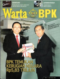 Warta BPK: BPK Temukan Kerugian Negara Rp5,83 Triliun Edisi 4- Vol. III April 2013
