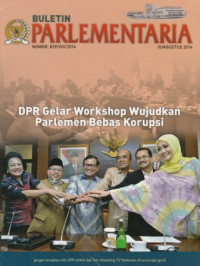 Buletin Parlementaria: DPR Gelar Workshop Wujudkan Parlemen Bebas Korupsi Nomor. 829/VIII/2014 III/Agustus 2014