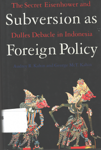Subversion as Foreign Policy: The Secret Eisenhower and Dulles Debacle in Indonesia