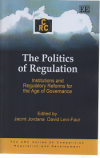 The Politics of Regulation: Institutions and Regulatory Reforms for the Age of Governance