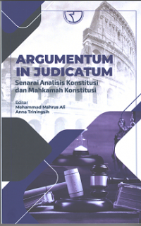 Argumentum In Judicatum ; Senarai Analisis Konstitusi dan Mahkamah Konstitusi