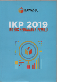 IKP 2019 Indeks Kerawanan Pemilu: Pemilu Legislatif dan Pemilu Presiden 2019