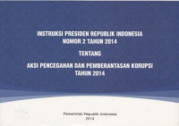 Instruksi Presiden Republik Indonesia Nomor 2 Tahyn 2014 tentang Aksi Pencegahan dan Pemberantasan Korupsi Tahun 2014