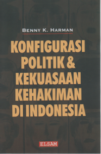 Konfigurasi politik dan kekuasaan kehakiman di indonesia