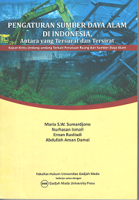 Pengaturan Sumber Daya Alam di Indonesia antara yang Tersurat dan Tersirat: Kajian Kritis Undnag-undang Terkait Penataan Ruang da Sumber Daya Alam