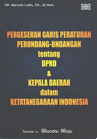 Pergeseran Garis Peraturan Perundang-undangan tentang DPRD dan kepala daerah dalam Ketatanegaraan Indonesia