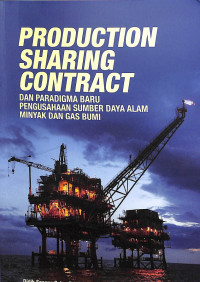 Production Sharing Contract dan Paradigma Baru Pengusahaan Sumber Daya Alam Minyak dan Gas Bumi