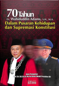 70 Tahun Dr. Wahiduddin Adams, S.H., M.A., Dalam Pusaran Kehidupan dan Supremasi Konstitusi
