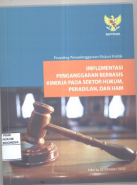Prosiding Penyelenggaraan Diskusi Publik Implementasi Penganggaran Berbasis Kinerja Pada Sektor Hukum, Peradilan, dan HAM