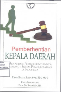 Pemberhentian Kepala Daerah: Mekanisme pemberhentiannya menurut sistem pemerintahan di Indonsia