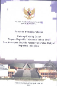 Panduan pemasyarakatan Undang-Undang Dasar Negara Republik Indonesia Tahun 1945 dan Ketetapan Majelis Permusyawaratan Rakyat Republik Indonesia