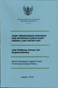 Pusat Perancangan Kebijakan dan Informasi Hukum Pusat-Daerah (Law Center) DPD : Latar Belakang, Konsep, dan Implementasinya